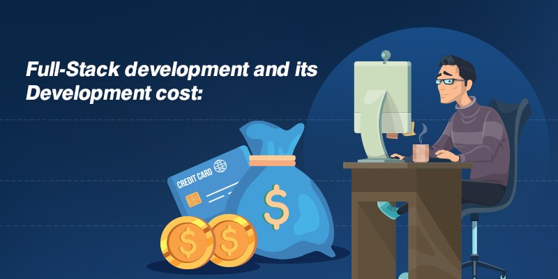 Full-stack development and its development cost: