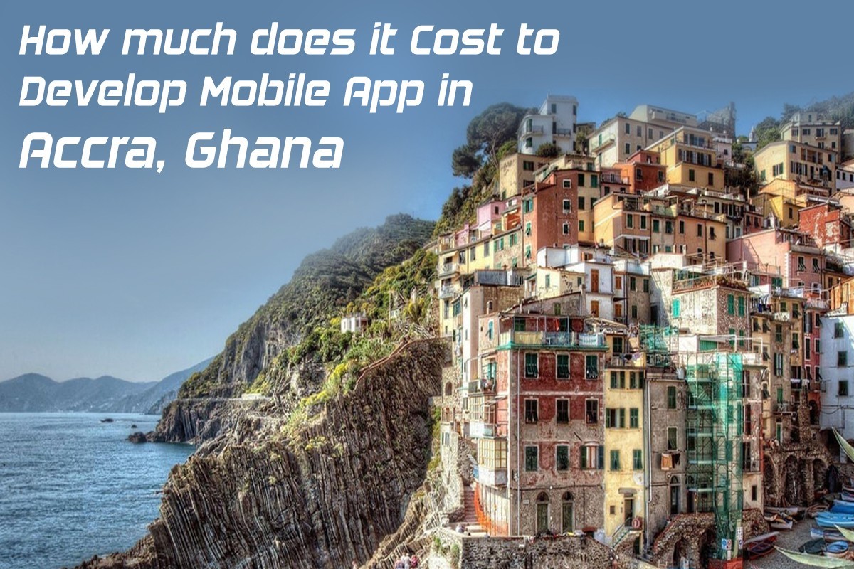 How much does it Cost to Develop Mobile App in Accra, Ghana