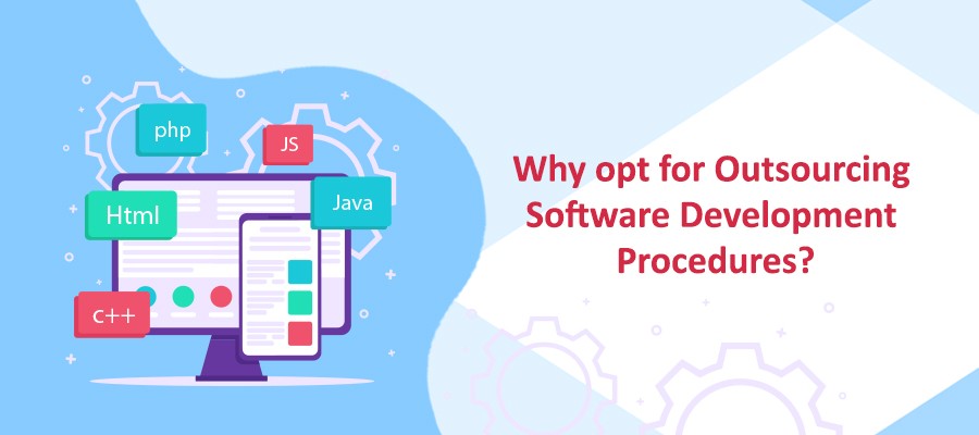 Why opt for outsourcing software development procedures?
