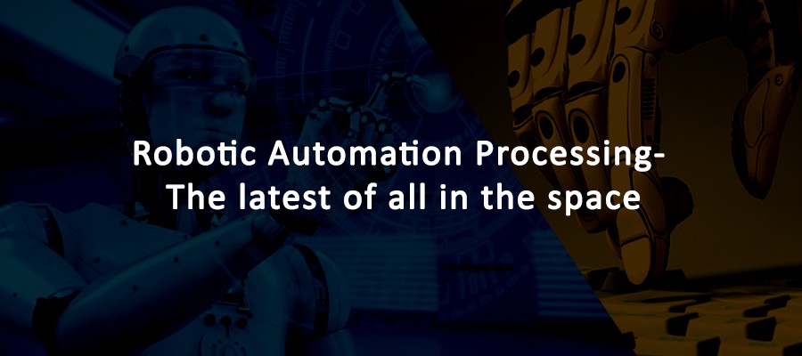 Robotic Automation Processing- the latest of all in the space