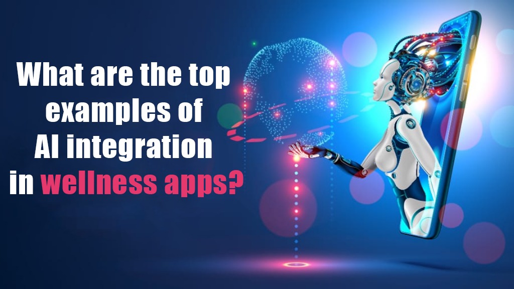 What are the top examples of AI integration in wellness apps?