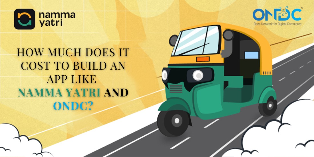 How Much Does It Cost to Build an App Like Namma Yatri and ONDC?