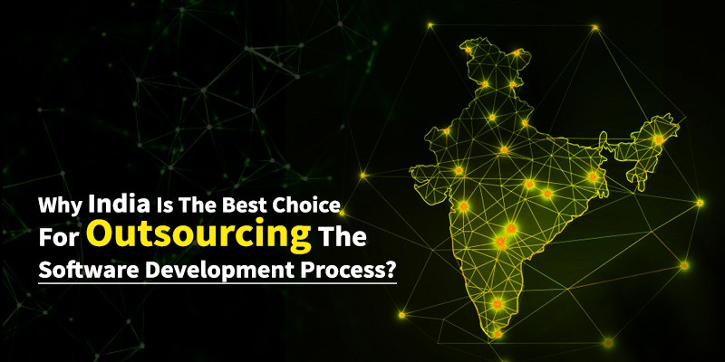 Why India is the best choice for outsourcing the software development process?